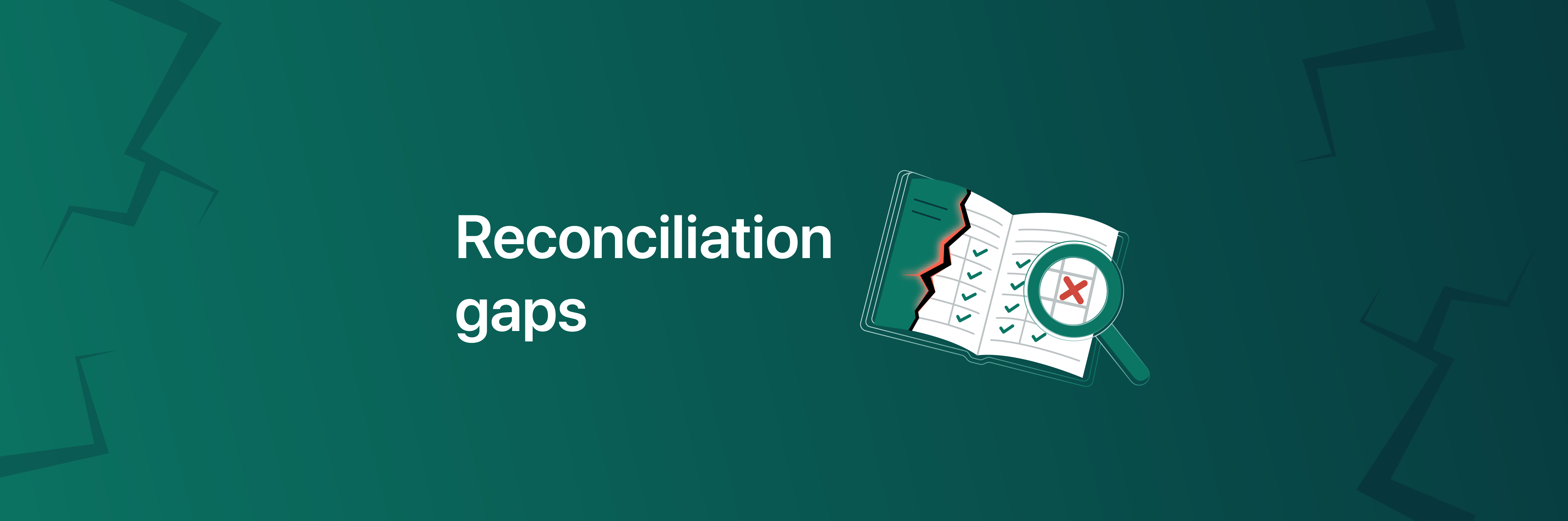 Reconciliation gaps: the hidden killer of audit efficiency and operational  trust